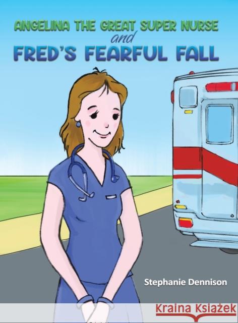 Angelina the Great Super Nurse and Fred's Fearful Fall Stephanie Dennison 9781398414730 Austin Macauley Publishers - książka