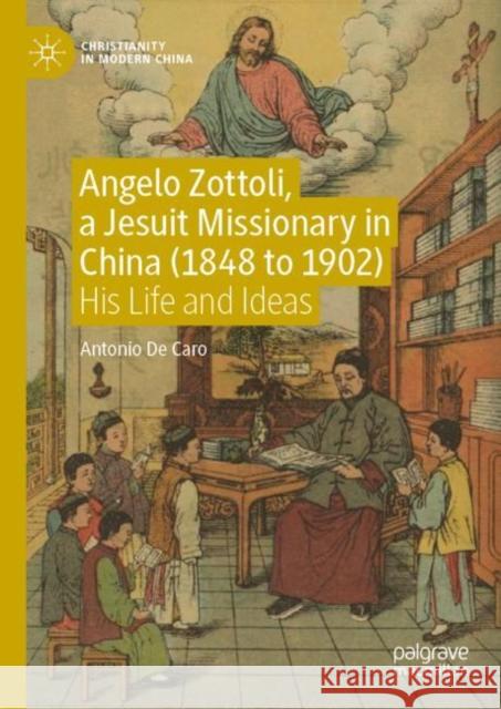 Angelo Zottoli, a Jesuit Missionary in China (1848 to 1902): His Life and Ideas Antonio d 9789811652967 Palgrave MacMillan - książka