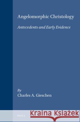 Angelomorphic Christology: Antecedents and Early Evidence Charles A. Gieschen 9789004108400 Brill Academic Publishers - książka