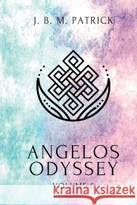 Angelos Odyssey: Volume Six J B M Patrick   9781735337920 Joshua Brian McCabe Patrick - książka