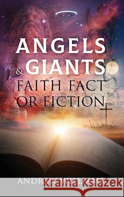 Angels & Giants Faith Fact or Fiction Andrew Williams 9781977278739 Outskirts Press - książka