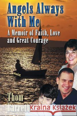 Angels Always with Me: A Memoir of Faith, Love and Great Courage Thom Barrett 9781490759890 Trafford Publishing - książka
