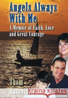 Angels Always with Me: A Memoir of Faith, Love and Great Courage Thom Barrett 9781490759913 Trafford Publishing - książka