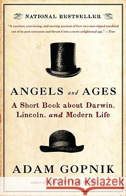 Angels and Ages: A Short Book about Darwin, Lincoln, and Modern Life Adam Gopnik 9780307455307 Vintage Books USA - książka