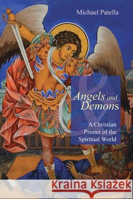 Angels and Demons: A Christian Primer of the Spiritual World Michael F Patella                        Michael F. Patella 9780814632772 Liturgical Press - książka