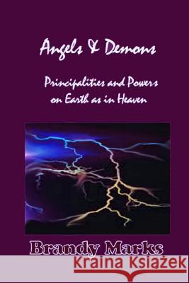 Angels and Demons: Principalities and Powers On Earth as In Heaven Marks Lmhc, Brandy a. 9781986421881 Createspace Independent Publishing Platform - książka