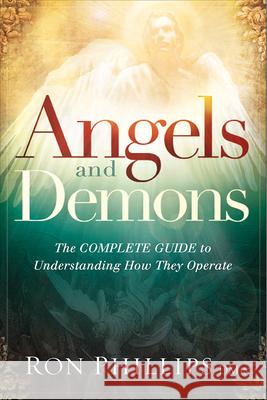 Angels and Demons: The Complete Guide to Understanding How They Operate Ron Phillips 9781629980348 Charisma House - książka