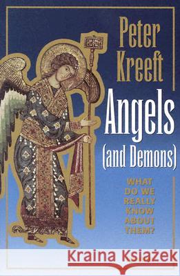 Angels (and Demons): What Do We Really Know About Them? Peter J. Kreeft 9780898705508 Ignatius Press - książka