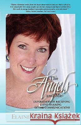 Angels and Me: Experiences of Receiving and Sharing Divine Communications Elaine Grohman, CHTP, APP, ATP 9780982026816 Seraph Books Llc - książka