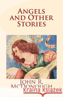 Angels and Other Stories John R. McDonough 9781543153767 Createspace Independent Publishing Platform - książka