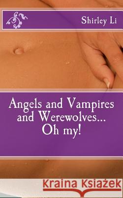 Angels and Vampires and Werewolves...Oh my! Li, Shirley 9781514879535 Createspace - książka