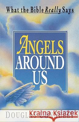 Angels Around Us: What the Bible Really Says Douglas Connelly 9781461026150 Createspace - książka