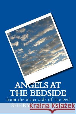 Angels at the Bedside: from the other side Bagshaw, Sheryl 9781503080829 Createspace - książka