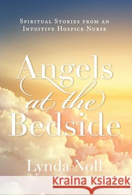 Angels at the Bedside: Spiritual Stories from an Intuitive Hospice Nurse Lynda Noll 9781982277550 Balboa Press - książka