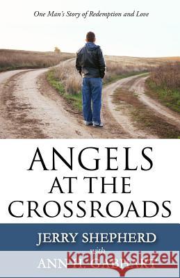 Angels at the Crossroads: One Man's Story of Redemption and Love Jerry Shepherd Ann H. Gabhart 9780998353913 Moreover Books - książka
