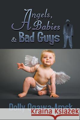 Angels, Babies & Bad Guys Dolly Ogawa-Amsk 9781631355363 Strategic Book Publishing - książka