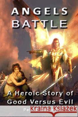 Angels Battle: A Heroic Story of Good Versus Evil Patrick Doucette 9781490414959 Createspace - książka