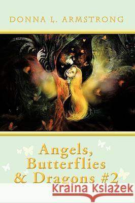 Angels, Butterflies, & Dragons #2 Donna L. Armstrong 9781434389480 Authorhouse - książka