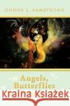 Angels, Butterflies, & Dragons #2 Donna L. Armstrong 9781434389480 Authorhouse