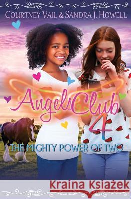 Angels Club 4: The Mighty Power of Two Courtney Vail Sandra J. Howell 9780984558285 West Ridge Farm Publishing - książka