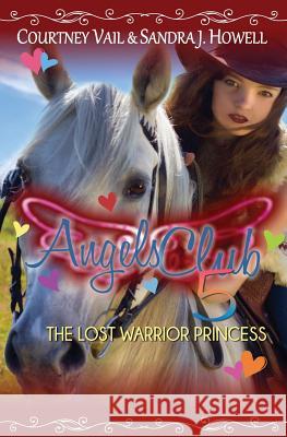 Angels Club 5: The Lost Warrior Princess Courtney Vail Sandra Howell 9780989228206 West Ridge Farm Publishing - książka