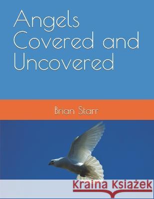 Angels Covered and Uncovered Brian Daniel Starr Brian Daniel Starr Brian Daniel Starr 9798800269017 Independently Published - książka