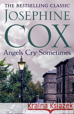 Angels Cry Sometimes: Her world is torn apart, but love prevails Josephine Cox 9781472245298 Headline Publishing Group - książka