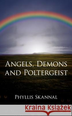 Angels, Demons and Poltergeist Phyllis Skannal 9781425928360 Authorhouse - książka