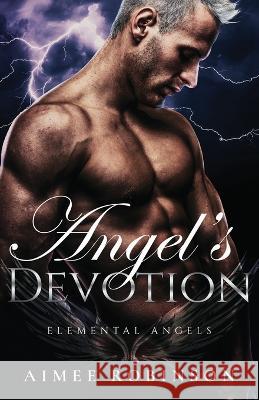 Angel's Devotion: A Paranormal Angel Romance Aimee Robinson   9781960934055 Amr Publishing LLC - książka