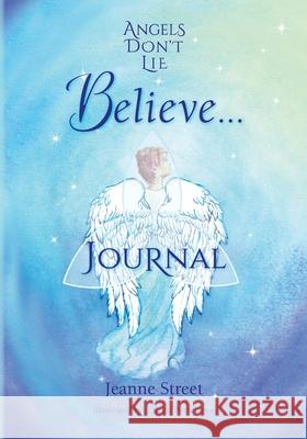 Angels Don't Lie Believe . . . Journal Jeanne Street Eileen Portelance 9780997466652 Jeanne Street LLC - książka