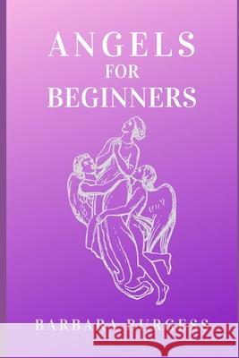 Angels for Beginners Barbara Burgess 9781688723153 Independently Published - książka