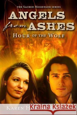 Angels from Ashes: Hour of the Wolf Karen Hulene Bartell 9781683130017 Pen-L Publishing - książka