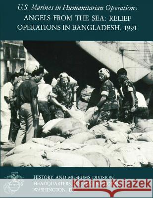 Angels From The Sea: Relief Operations in Bangladesh, 1991: U.S. Marines in Humanitarian Operations Smith, Charles R. 9781482000030 Createspace - książka