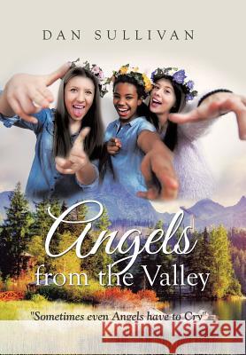 Angels from the Valley: Sometimes Even Angels Have to Cry Dan Sullivan 9781524692100 Authorhouse - książka