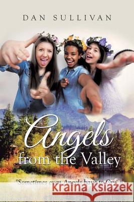 Angels from the Valley: Sometimes Even Angels Have to Cry Dan Sullivan 9781524692117 Authorhouse - książka