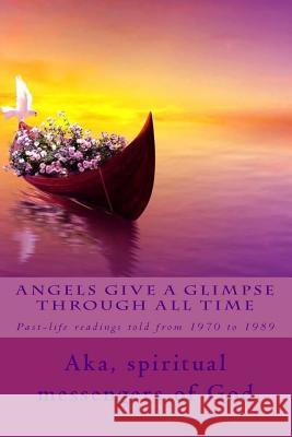 Angels Give a Glimpse through All Time: As told from 1970 to 1989 A. Ray Elkins Aka Spiritual Messengers O 9781986639545 Createspace Independent Publishing Platform - książka