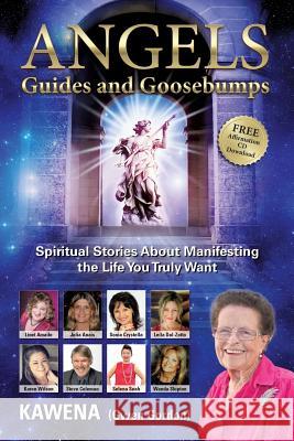 Angels: Guides and Goosebumps: Spiritual Stories about Manifesting the Life You Truly Want Kawena 9781925288766 Global Publishing Group - książka