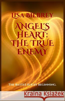 Angel's Heart: The True Enemy Lisa Bilbrey 9781499212006 Createspace - książka