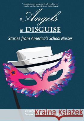 Angels in Disguise: Stories from America's School Nurses McNany Edd, Dolores H. 9781462006274 iUniverse.com - książka