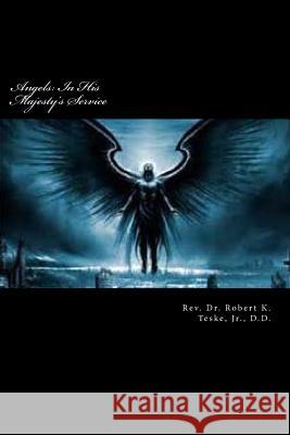 Angels: In His Majesty's Service Rev Robert K. Tesk 9781979038539 Createspace Independent Publishing Platform - książka