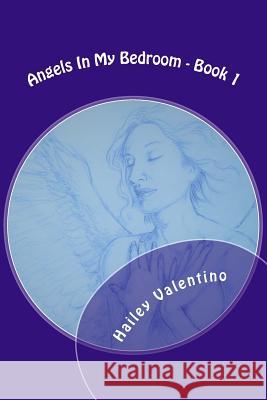 Angels In My Bedroom - Book 1: Powered by love series Hailey Valentino 9781978242067 Createspace Independent Publishing Platform - książka