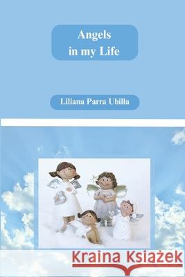 Angels in my Life Liliana Parra Ubilla   9798387352003 Independently Published - książka