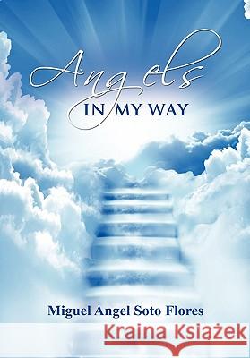 Angels in My Way Miguel Angel Soto Flores 9780578071961 Soto & Soto - książka