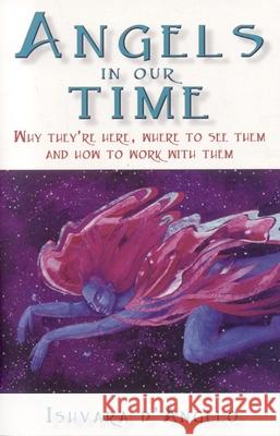 Angels in Our Time: Why They're Here, Where to See Them and How to Work with Them Ishvara D'Angelo 9781905047871 O Books - książka