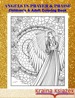 Angels in Prayer and Praise Children's and Adult Coloring Book: Angels in Prayer and Praise Children's and Adult Coloring Book America Selby 9781545515662 Createspace Independent Publishing Platform - książka