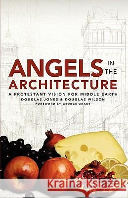 Angels in the Architecture: A Protestant Vision for Middle Earth Douglas Wilson Douglas Jones 9781885767400 Canon Press - książka