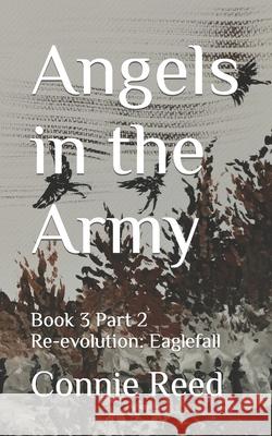 Angels in the Army: Book 3 Part 2 Re-evolution: Eaglefall Reed, Connie 9798480071993 Independently Published - książka
