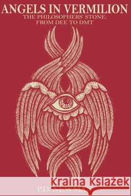 Angels in Vermilion: The Philosophers' Stone: from Dee to DMT P. D. Newman Travis Lawrence Jaime Paul Lamb 9781716094705 Lulu.com - książka