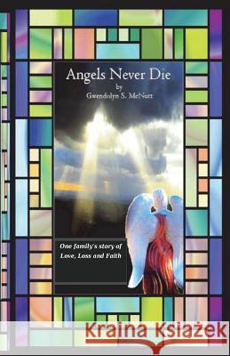 Angels Never Die: One family's story of love, loss and faith McNutt, Henry L. 9781545494172 Createspace Independent Publishing Platform - książka