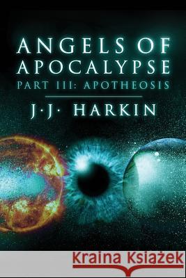 Angels of Apocalypse, Part III: Apotheosis J. J. Harkin 9781481973588 Createspace - książka